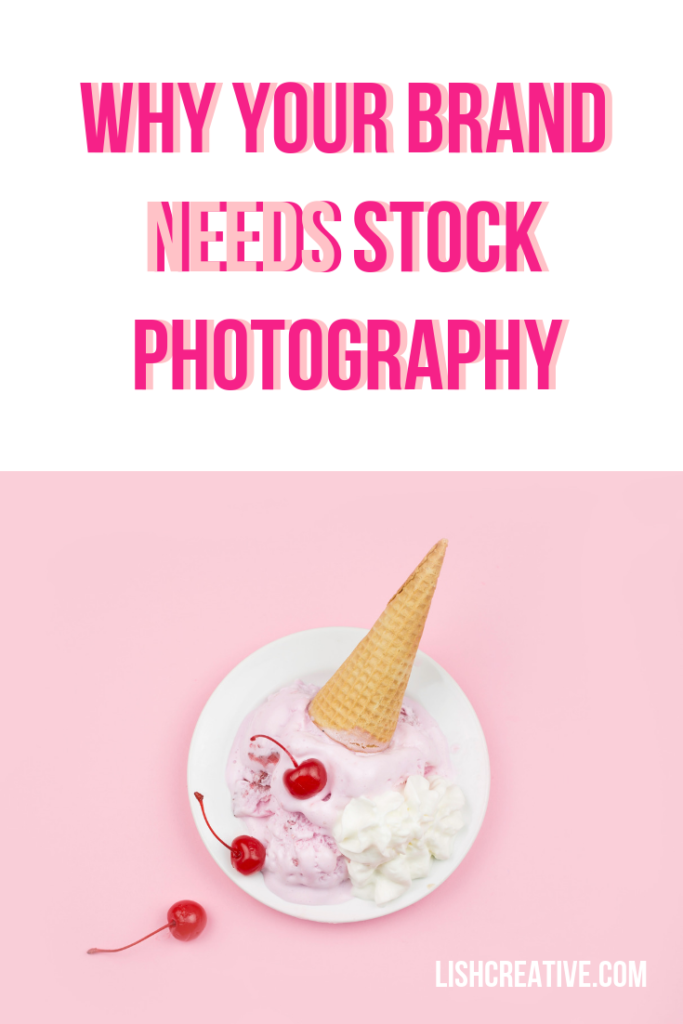 Graphic with stock image of ice cream on a pink background with the text: "why your brand needs stock photography" and "lishcreative.com"